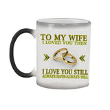 Mug with text 'To my wife, I loved you then. I love you still. Always have, always will.' and wedding rings design.